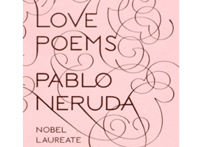 Valentine's Faves: Pablo Neruda's Love Poems